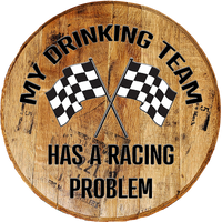 Barrel Head Sign -My Drinking Team Has a Racing Problem- Funny Sports Bar Sign - Craft Bar Signs