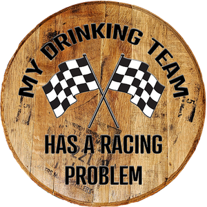 Barrel Head Sign -My Drinking Team Has a Racing Problem- Funny Sports Bar Sign - Craft Bar Signs